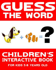 Title: Children's Book: Guess the Word: Children's Interactive Book for Kids 5-8 Years Old #1 (Guess the Word Series), Author: Interactive Books Publishing