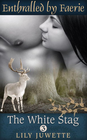 The White Stag, Part 3 (Enthralled by Faerie)