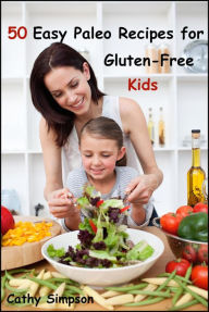 Title: 50 Easy Paleo Recipes for Gluten-Free Kids, Author: Cathy Simpson
