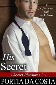 Title: His Secret (Secret Pleasures, #1), Author: Portia Da Costa