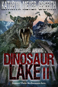 Title: Dinosaur Lake II:Dinosaurs Arising, Author: Kathryn Meyer Griffith