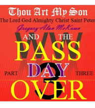 Title: Thou Art My Son. Part Three. WW3 and the Passover Day., Author: Gregory Alan McKown