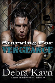 Title: Starving For Vengeance (Bantorus MC), Author: Debra Kayn