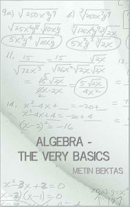 Title: Algebra - The Very Basics, Author: Metin Bektas