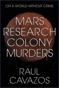 Title: Mars Research Colony Murders, Author: Raul Cavazos