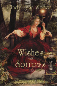 Title: Wishes and Sorrows (Myth and Magic), Author: Cindy Lynn Speer