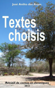 Title: Textes Choisis - Recueil de contes et chroniques, Author: José Anilto dos Anjos