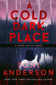 Title: A Cold Dark Place: FBI Romantic Suspense novel, Author: Toni Anderson