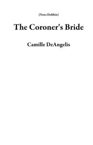 Title: The Coroner's Bride (Nora Dobbin), Author: Camille DeAngelis