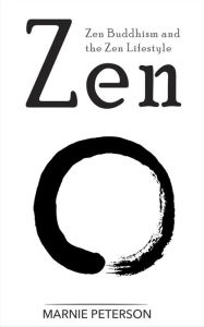 Title: Zen: Zen Buddhism and the Zen Lifestyle, Author: Marnie Peterson