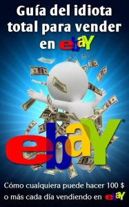 Title: Guía del idiota total para vender en eBay, Author: Nick Vulich