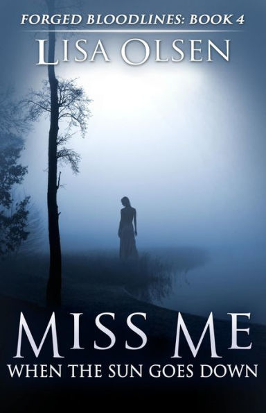 Miss Me When the Sun Goes Down (Forged Bloodlines, #4)