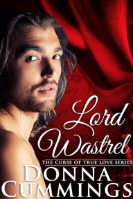Title: Lord Wastrel (The Curse of True Love, #2), Author: Donna Cummings
