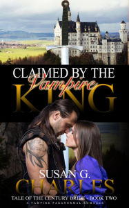Title: Claimed by the Vampire King #2 (Tale of the Century Bride), Author: Susan G. Charles