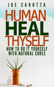 Title: Human Heal Thyself, Author: Joe Carotta