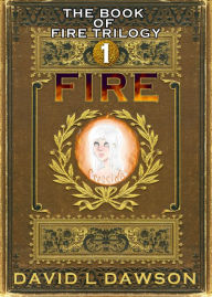 Title: Fire (The Book of Fire Trilogy, #1), Author: David Dawson