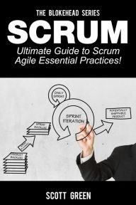 Title: Scrum - Ultimate Guide to Scrum Agile Essential Practices! (The Blokehead Success Series), Author: Scott Green