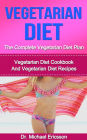 Vegetarian Diet: The Complete Vegetarian Diet Plan: Vegetarian Diet Cookbook And Vegetarian Diet Recipes