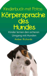 Title: Korpersprache des Hundes So lernen Kinder den sicheren Umgang mit Hunden, Author: Amber Richards