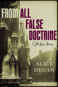 Title: From All False Doctrine, Author: Alice Degan