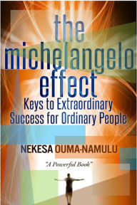 Title: The Michelangelo Effect: Keys To Extraordinary Success For Ordinary People, Author: Nekesa Ouma-Namulu
