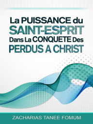Title: La Puissance Du Saint-Esprit Dans La Conquete Des Perdus A Christ (Aide Pratique Dans la Sanctification, #8), Author: Zacharias Tanee Fomum