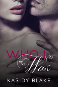 Title: Who I Was (Who I Am, #1), Author: Kasidy Blake