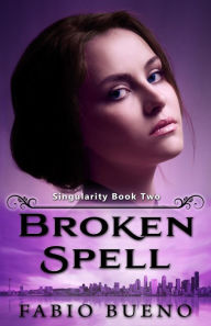 Title: Broken Spell (Singularity - The Modern Witches, #2), Author: Fabio Bueno