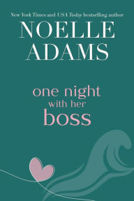 Title: One Night with her Boss, Author: Noelle Adams