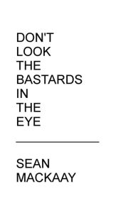 Title: Don't Look the Bastards in the Eye, Author: Sean Mackaay