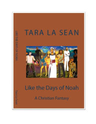 Title: Like the Days of Noah, Author: Tara La Sean