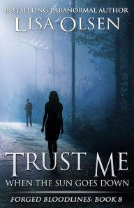 Title: Trust Me When the Sun Goes Down (Forged Bloodlines, #8), Author: Lisa Olsen