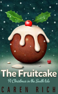 Title: The Fruitcake (Christmas in the South, #1), Author: caren rich