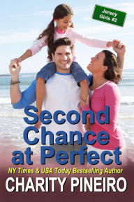 Title: Second Chance at Perfect (Jersey Girls Contemporary Romance Series, #2), Author: Charity Pineiro