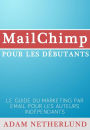 MailChimp pour les débutants : Le Guide du marketing par email pour les auteurs indépendants