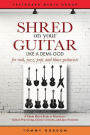 Shred on Your Guitar Like a Demi-God: A Cheat Sheet Book to Maximize Guitar Practicing, Guitar Lessons, and Jam Sessions (Guitar Practicing Guide)