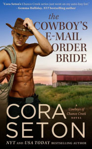 Title: The Cowboy's E-Mail Order Bride (Cowboys of Chance Creek, #1), Author: Cora Seton