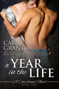 Title: A Year in the Life: A Courtland Novel (Courtlands - The Next Generation, #1), Author: Cat Grant