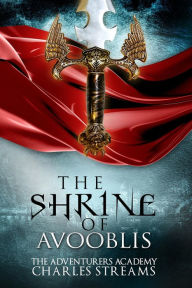 Title: The Shrine of Avooblis (The Adventurers' Academy, #2), Author: Charles Streams