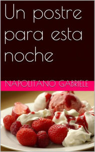 Title: Un Postre Para Esta Noche, Author: Gabriele Napolitano