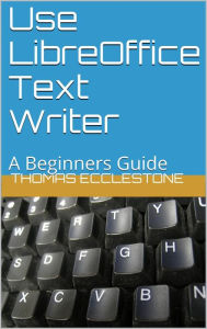Title: Use LibreOffice Text Writer, Author: Thomas Ecclestone