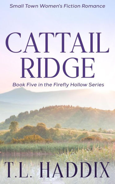 Cattail Ridge: A Small Town Women's Fiction Romance (Firefly Hollow, #5)