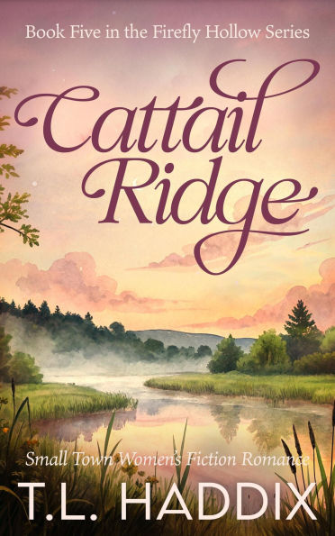 Cattail Ridge: A Small Town Women's Fiction Romance (Firefly Hollow, #5)