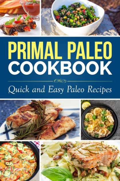 Primal Paleo Diet Cookbook: Over 100 Quick and Easy Paleo Recipes ...