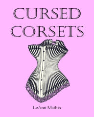 Title: Cursed Corsets, Author: LeAnn Mathis