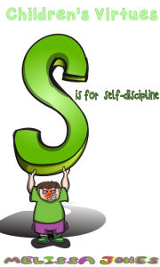 Title: Children's Virtues: S is for Self-Discipline, Author: Melissa Jones