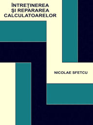 Title: Intretinerea si repararea calculatoarelor, Author: Nicolae Sfetcu