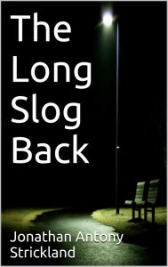 Title: The Long Slog Back, Author: Jonathan Antony Strickland