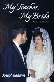 Title: My Teacher, My Bride, Author: Joseph P. Badame
