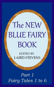 Title: The New Blue Fairy Book Part 1: Fairy Tales 1 to 6, Author: Laird Stevens